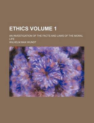 Book cover for Ethics; An Investigation of the Facts and Laws of the Moral Life Volume 1