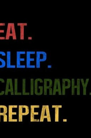 Cover of Eat Sleep Calligraphy Repeat