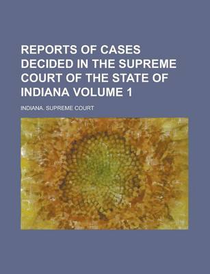 Book cover for Reports of Cases Decided in the Supreme Court of the State of Indiana Volume 1