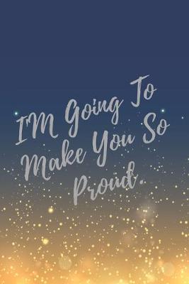 Book cover for I'M Going To Make You So Proud.