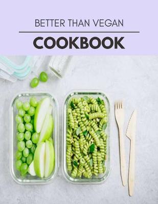 Book cover for Better Than Vegan Cookbook