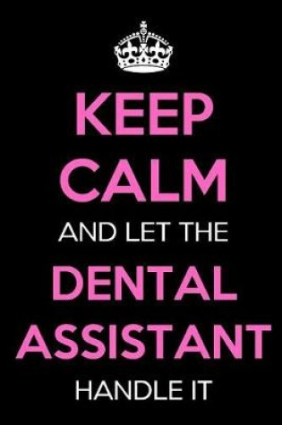 Cover of Keep Calm and Let the Dental Assistant Handle It