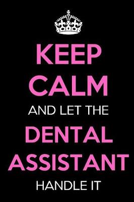 Book cover for Keep Calm and Let the Dental Assistant Handle It