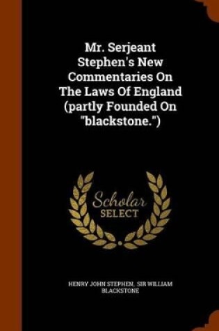 Cover of Mr. Serjeant Stephen's New Commentaries on the Laws of England (Partly Founded on Blackstone.)