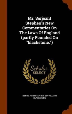 Book cover for Mr. Serjeant Stephen's New Commentaries on the Laws of England (Partly Founded on Blackstone.)