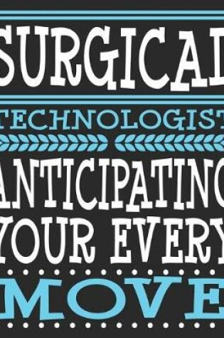 Cover of Surgical Technologist Anticipating Your Every Move