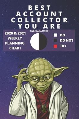 Book cover for 2020 & 2021 Two-Year Weekly Planner For Best Account Collector Job - Funny Yoda Quote Appointment Book Gift - Two Year Agenda Notebook