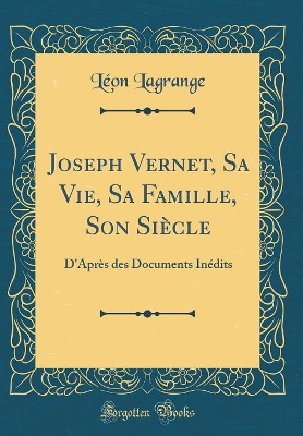 Book cover for Joseph Vernet, Sa Vie, Sa Famille, Son Siècle