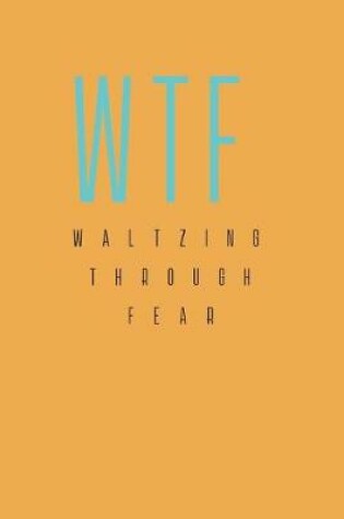 Cover of Waltzing Through Fear, an Up to Date Journal Workbook with Quotes, Songs & Colouring to Explore Premature Menopause; Anxiety, Osteoporosis. Feeling to Healing