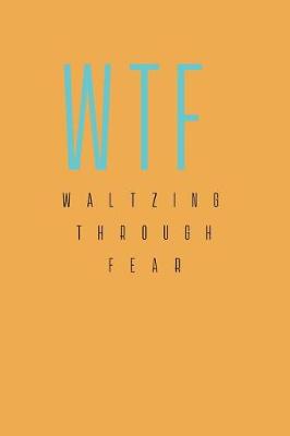 Cover of Waltzing Through Fear, an Up to Date Journal Workbook with Quotes, Songs & Colouring to Explore Premature Menopause; Anxiety, Osteoporosis. Feeling to Healing