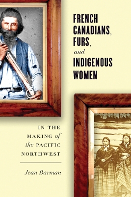 Book cover for French Canadians, Furs, and Indigenous Women in the Making of the Pacific Northwest