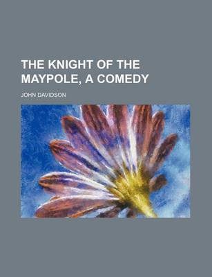 Book cover for The Knight of the Maypole, a Comedy