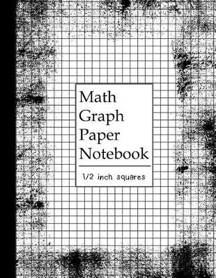 Book cover for Math Graph Paper Notebook 1/2 Inch Squares