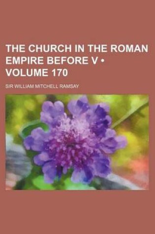 Cover of The Church in the Roman Empire Before V (Volume 170)