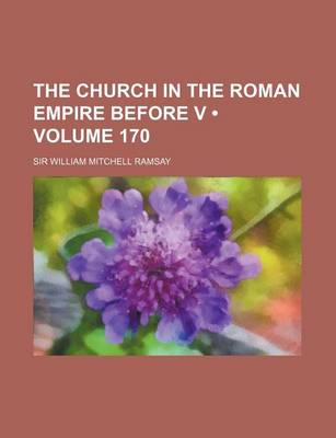 Book cover for The Church in the Roman Empire Before V (Volume 170)