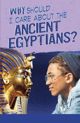Cover of Why Should I Care About the Ancient Egyptians?