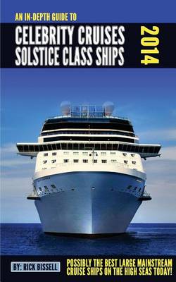 Cover of An In-Depth Guide to Celebrity Cruises Solstice Class Ships - 2014 Edition