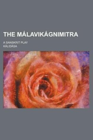 Cover of The Malavikagnimitra; A Sanskrit Play