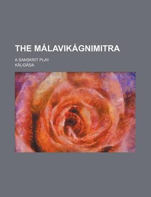 Book cover for The Malavikagnimitra; A Sanskrit Play