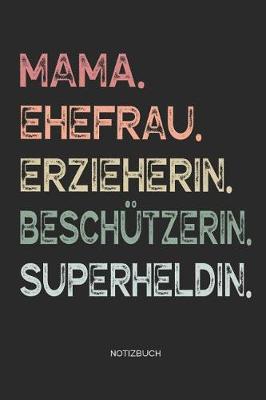 Book cover for Mama. Ehefrau. Erzieherin. Beschutzerin. Superheldin. - Notizbuch