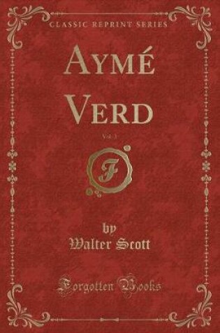 Cover of Aymé Verd, Vol. 3 (Classic Reprint)