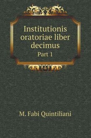 Cover of Institutionis oratoriae liber decimus Part 1