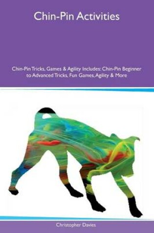 Cover of Chin-Pin Activities Chin-Pin Tricks, Games & Agility Includes