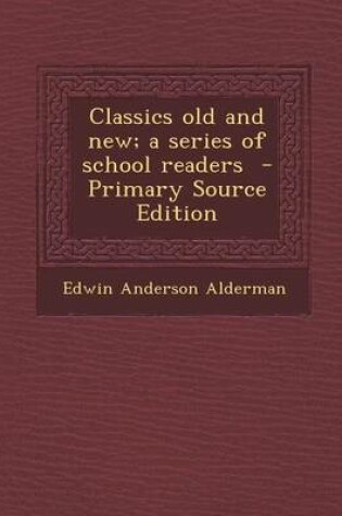 Cover of Classics Old and New; A Series of School Readers - Primary Source Edition