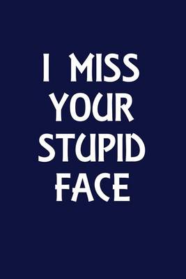 Book cover for I Miss Your Stupid Face