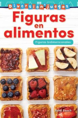 Cover of Diversi n y juegos: Figuras en alimentos: Figuras bidimensionales (Fun and Games: Food Shapes: 2-D Shapes)