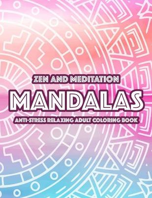 Book cover for Zen And Meditation Mandalas Anti-Stress Relaxing Adult Coloring Book