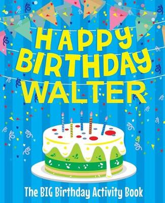 Book cover for Happy Birthday Walter - The Big Birthday Activity Book