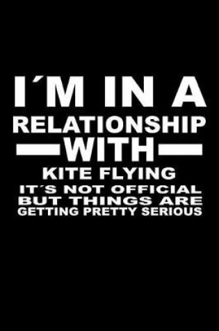 Cover of I'm In A Relationship with KITE-FLYING It's not Official But Things Are Getting Pretty Serious