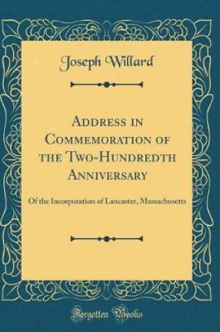 Cover of Address in Commemoration of the Two-Hundredth Anniversary: Of the Incorporation of Lancaster, Massachusetts (Classic Reprint)