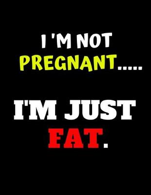 Book cover for I'm Not Pregnant I M Just Fat