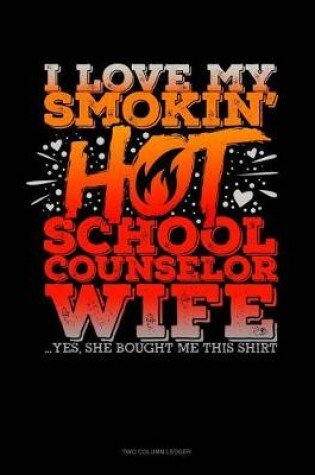 Cover of I Love My Smoking Hot School Counselor Wife.. Yes, She Bought Me This