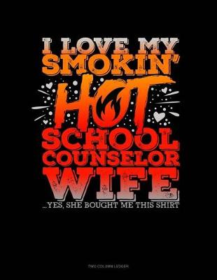 Cover of I Love My Smoking Hot School Counselor Wife.. Yes, She Bought Me This