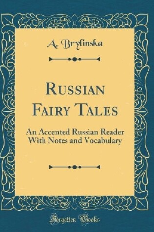 Cover of Russian Fairy Tales: An Accented Russian Reader With Notes and Vocabulary (Classic Reprint)