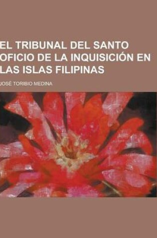 Cover of El Tribunal del Santo Oficio de la Inquisicion En Las Islas Filipinas