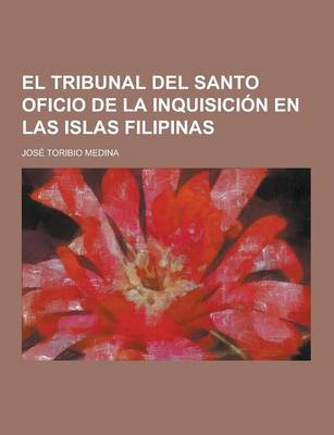 Book cover for El Tribunal del Santo Oficio de la Inquisicion En Las Islas Filipinas