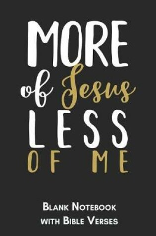 Cover of More of Jesus less of me Blank Notebook with Bible Verses