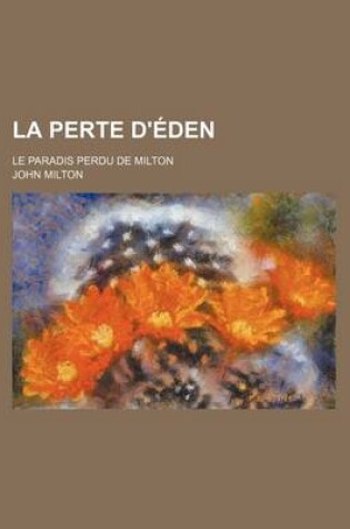 Cover of La Perte D'Eden; Le Paradis Perdu de Milton