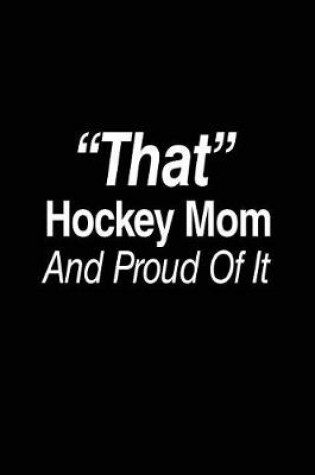 Cover of "That" Hockey Mom And Proud Of It