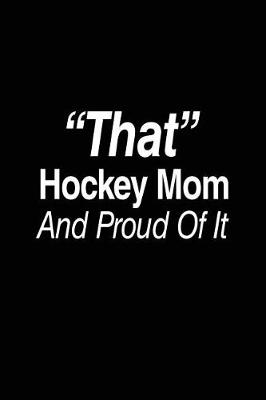 Book cover for "That" Hockey Mom And Proud Of It