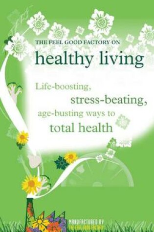 Cover of The "Feel Good Factory" on Healthy Living
