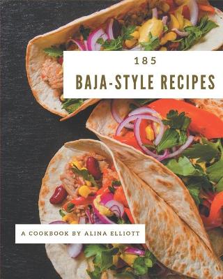 Book cover for 185 Baja-Style Recipes