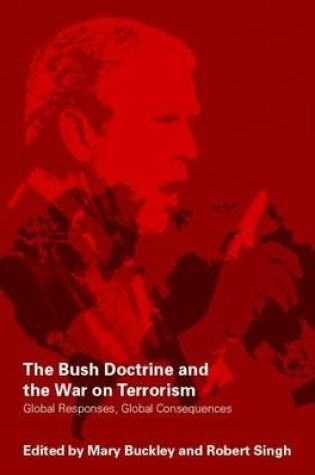 Cover of The Bush Doctrine and the War on Terrorism: Global Responses, Global Consequences