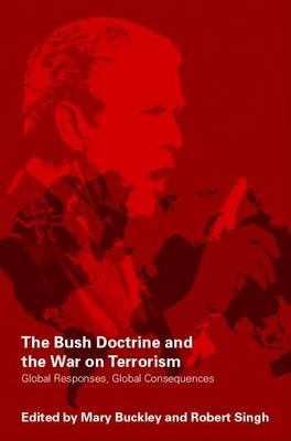 Book cover for The Bush Doctrine and the War on Terrorism: Global Responses, Global Consequences