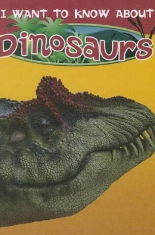 Cover of I Want to Know about Dinosaurs