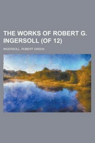 Cover of The Works of Robert G. Ingersoll (of 12) Volume 3